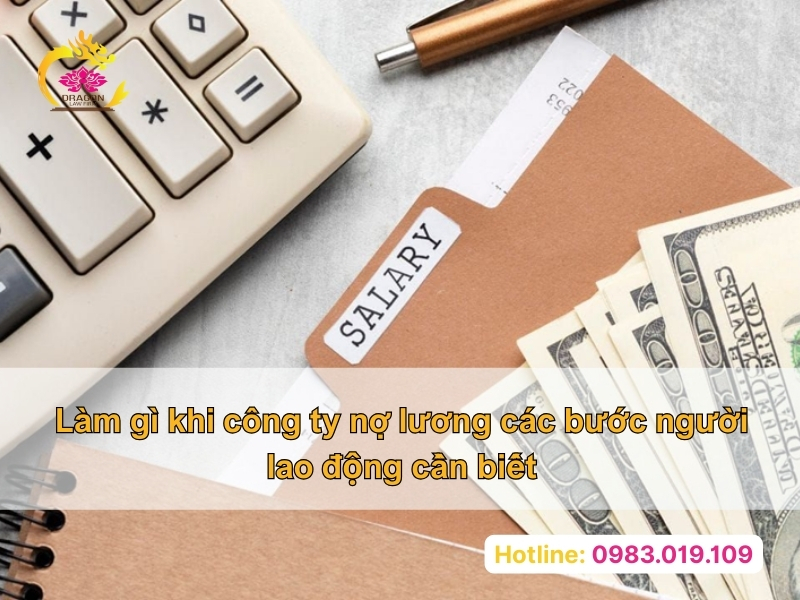 Làm gì khi công ty nợ lương các bước người lao động cần biết